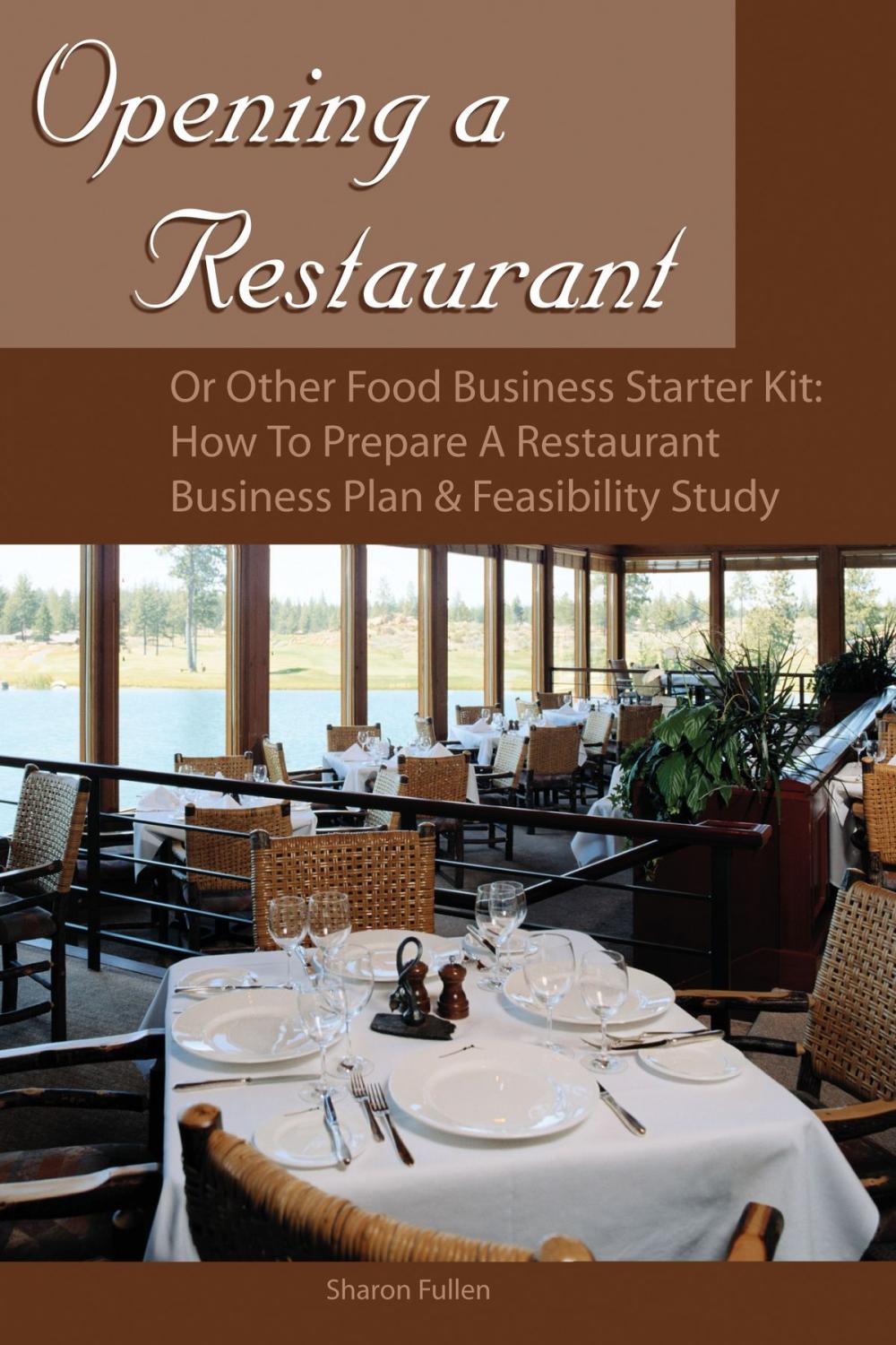 Big bigCover of Opening a Restaurant or Other Food Business Starter Kit: How to Prepare a Restaurant Business Plan & Feasibility Study