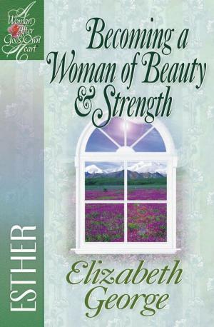 Cover of the book Becoming a Woman of Beauty & Strength: Esther by H. Norman Wright