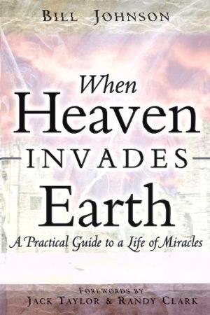 Cover of the book When Heaven Invades Earth by Tim Clinton, Max Davis