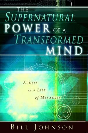bigCover of the book The Supernatural Power of a Transformed Mind: Access to a Life of Miracles by 