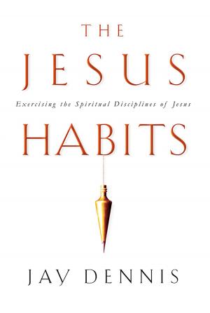 Cover of the book The Jesus Habits: Exercising the Spiritual Disciplines of Jesus by Ed Stetzer, Mike Dodson
