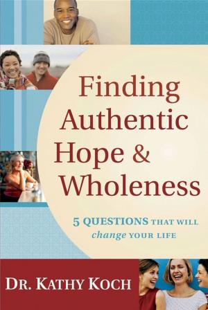Cover of the book Finding Authentic Hope and Wholeness by Kathy Koch, PhD