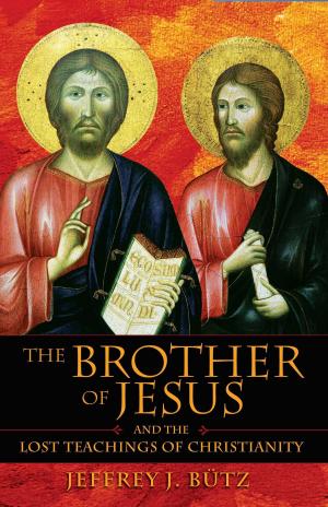 Cover of the book The Brother of Jesus and the Lost Teachings of Christianity by Cedric Delalande