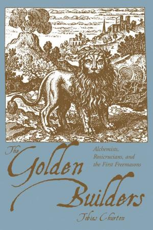 Cover of the book The Golden Builders: Alchemists, Rosicrucians, First Freemasons by Marion Weinstein