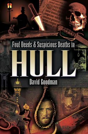 Cover of the book Foul Deeds & Suspicious Deaths in Hull by Geoffrey  Howse