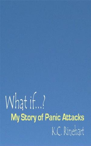 Cover of the book What If…? My Story Of Panic Attacks by Jessica Julius Veazie