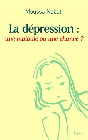 Cover of the book La dépression : une maladie ou une chance ? by Alain Gerber