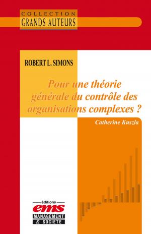 Cover of the book Robert L. Simons - Pour une théorie générale du contrôle des organisations complexes ? by Elodie Kacioui-Maurin, François Fulconis, Jennifer Lazzeri