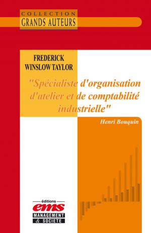Cover of the book Frederick Winslow Taylor - « Spécialiste d'organisation d'atelier et de comptabilité industrielle » by Hugues Séraphin, Chris Powell, Frédéric Dosquet