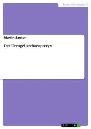 Cover of the book Der Urvogel Archaeopteryx by Mark-Oliver Würtz