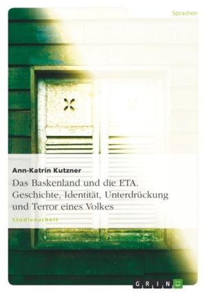Cover of the book Das Baskenland und die ETA. Geschichte, Identität, Unterdrückung und Terror eines Volkes by Yann De Olivera