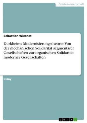 Book cover of Durkheims Modernisierungstheorie: Von der mechanischen Solidarität segmentärer Gesellschaften zur organischen Solidarität moderner Gesellschaften