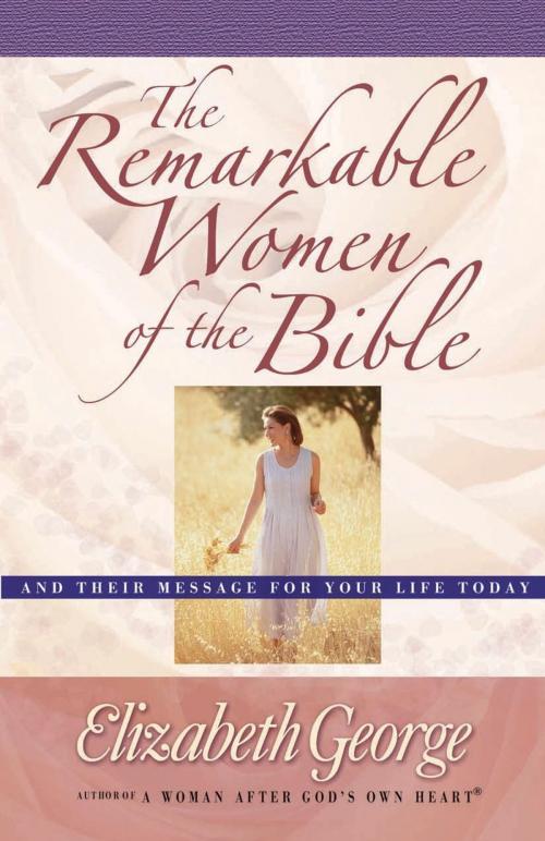 Cover of the book The Remarkable Women of the Bible by Elizabeth George, Harvest House Publishers