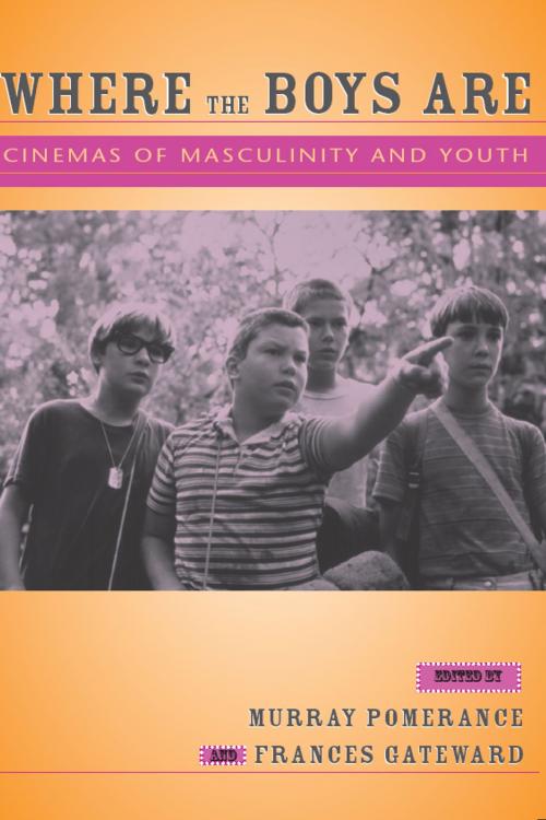 Cover of the book Where the Boys Are: Cinemas of Masculinity and Youth by Murray Pomerance, Wayne State University Press