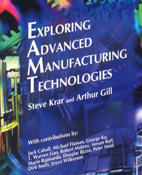 Cover of the book Exploring Advanced Manufacturing Technologies by Steve Krar, Arthur Gill, Industrial Press, Inc.
