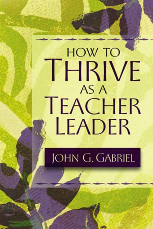 Cover of the book How to Thrive as a Teacher Leader by John G. Gabriel, ASCD