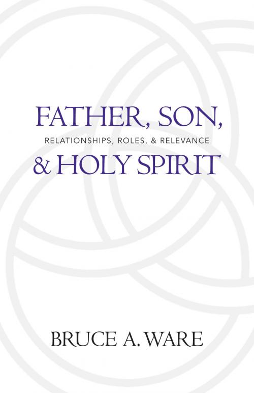 Cover of the book Father, Son, and Holy Spirit by Bruce A. Ware, Crossway