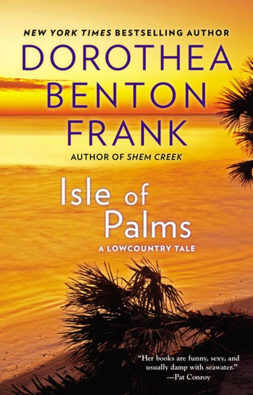 Cover of the book Isle of Palms by Dorothea Benton Frank, Penguin Publishing Group
