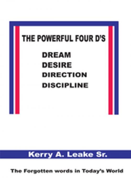 Cover of the book The Powerful Four D's by Kerry A. Leake Sr., AuthorHouse