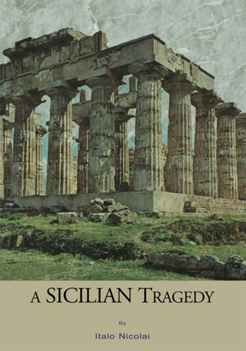 Cover of the book A Sicilian Tragedy by Italo Nicolai, Xlibris US