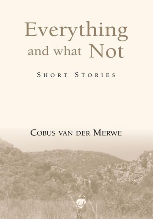 Cover of the book Everything and What Not by Cobus van der Merwe, Xlibris US