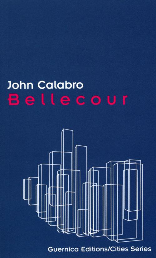 Cover of the book BELLECOUR by John Callabro, Guernica Editions