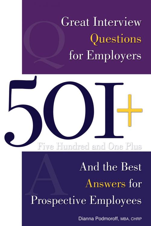 Cover of the book 501+ Great Interview Questions For Employers and the Best Answers for Prospective Employees by Dianna Podmoroff, Atlantic Publishing Group Inc