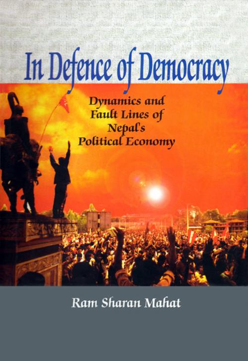 Cover of the book In Defence of Democracy: Dynamics and Fault Lines of Nepal's Political Economy by Ram Sharan Mahat, Adroit Publishers