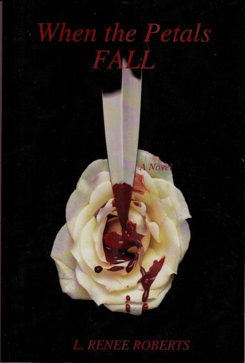 Cover of the book When the Petals Fall by L. Renee Roberts, BookBaby