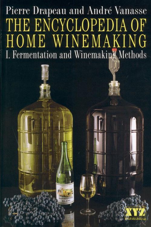 Cover of the book The Encyclopedia of Home Winemaking by André Vanasse, Pierre Drapeau, Dundurn