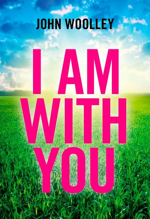 Cover of the book I Am With You by John Woolley, John Hunt Publishing