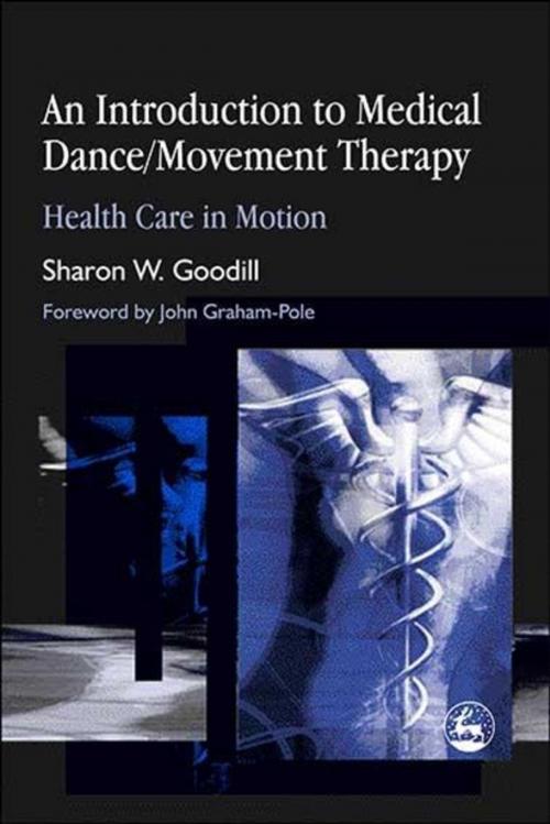 Cover of the book An Introduction to Medical Dance/Movement Therapy by Sharon W. Goodill, Jessica Kingsley Publishers
