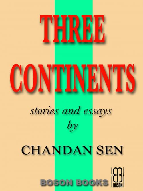 Cover of the book Three Continents: Stories and Essays by Chandan  Sen, Bitingduck Press