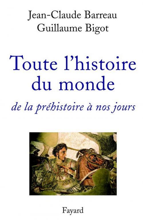 Cover of the book Toute l'histoire du monde by Jean-Claude Barreau, Guillaume Bigot, Fayard