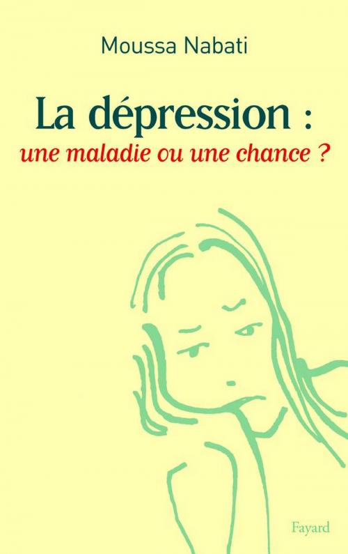 Cover of the book La dépression : une maladie ou une chance ? by Moussa Nabati, Fayard