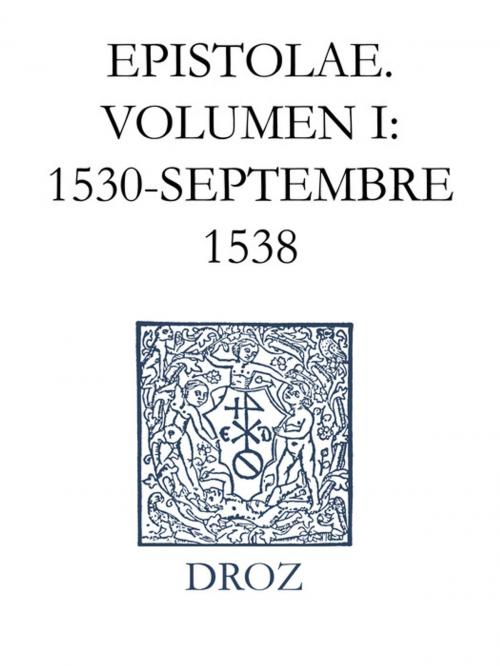 Cover of the book Epistolae. Series VI, Volumen I: 1530-septembre 1538 by Jean Calvin, Librairie Droz