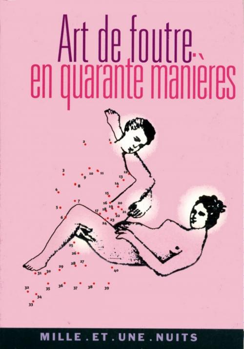 Cover of the book Art de foutre en quarante manières by Anonyme, Michel Delon, Fayard/Mille et une nuits