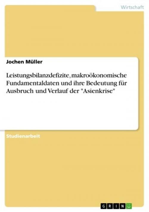 Cover of the book Leistungsbilanzdefizite, makroökonomische Fundamentaldaten und ihre Bedeutung für Ausbruch und Verlauf der 'Asienkrise' by Jochen Müller, GRIN Verlag