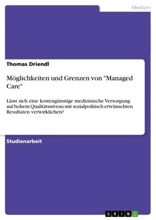 Cover of the book Möglichkeiten und Grenzen von 'Managed Care' by Thomas Driendl, GRIN Verlag