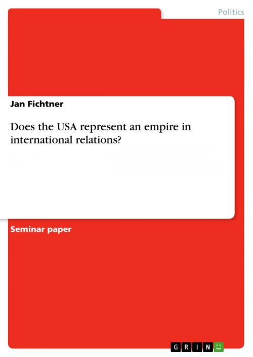 Cover of the book Does the USA represent an empire in international relations? by Jan Fichtner, GRIN Publishing