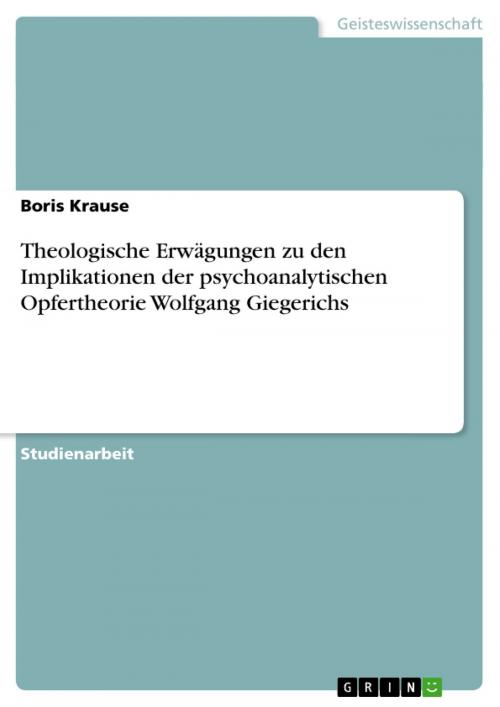 Cover of the book Theologische Erwägungen zu den Implikationen der psychoanalytischen Opfertheorie Wolfgang Giegerichs by Boris Krause, GRIN Verlag