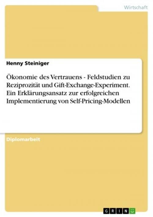 Cover of the book Ökonomie des Vertrauens - Feldstudien zu Reziprozität und Gift-Exchange-Experiment. Ein Erklärungsansatz zur erfolgreichen Implementierung von Self-Pricing-Modellen by Henny Steiniger, GRIN Verlag