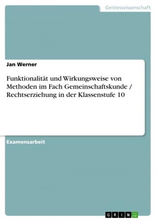 Cover of the book Funktionalität und Wirkungsweise von Methoden im Fach Gemeinschaftskunde / Rechtserziehung in der Klassenstufe 10 by Jan Werner, GRIN Verlag