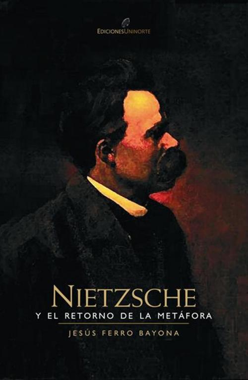Cover of the book Nietzsche y el retorno de la metáfora by Jesús Ferro Bayona, Universidad del Norte