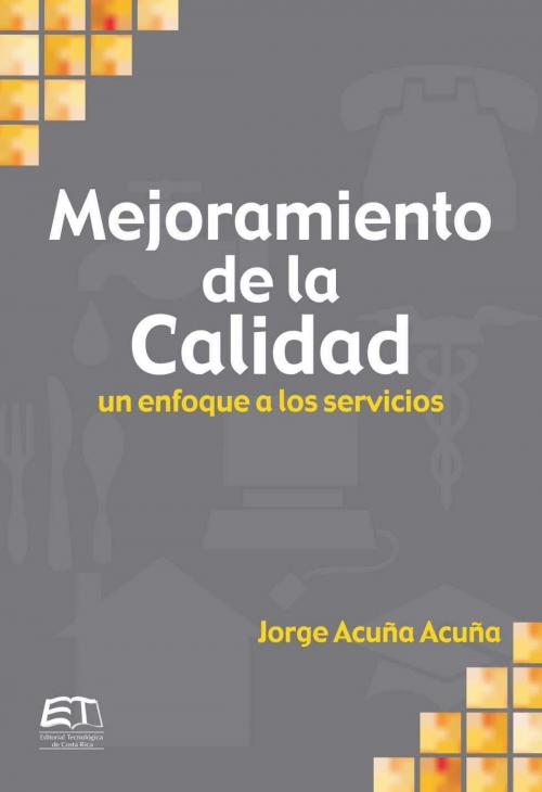 Cover of the book Mejoramiento de la calidad. Un enfoque a servicios by Jorge Acuña Acuña, Instituto Tecnológico de Costa Rica