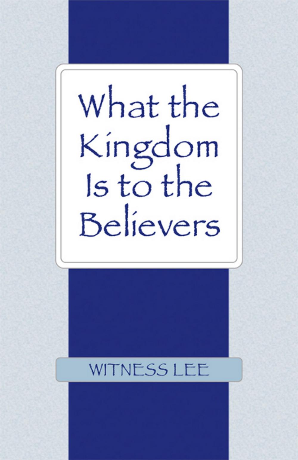 Big bigCover of What the Kingdom Is to the Believers