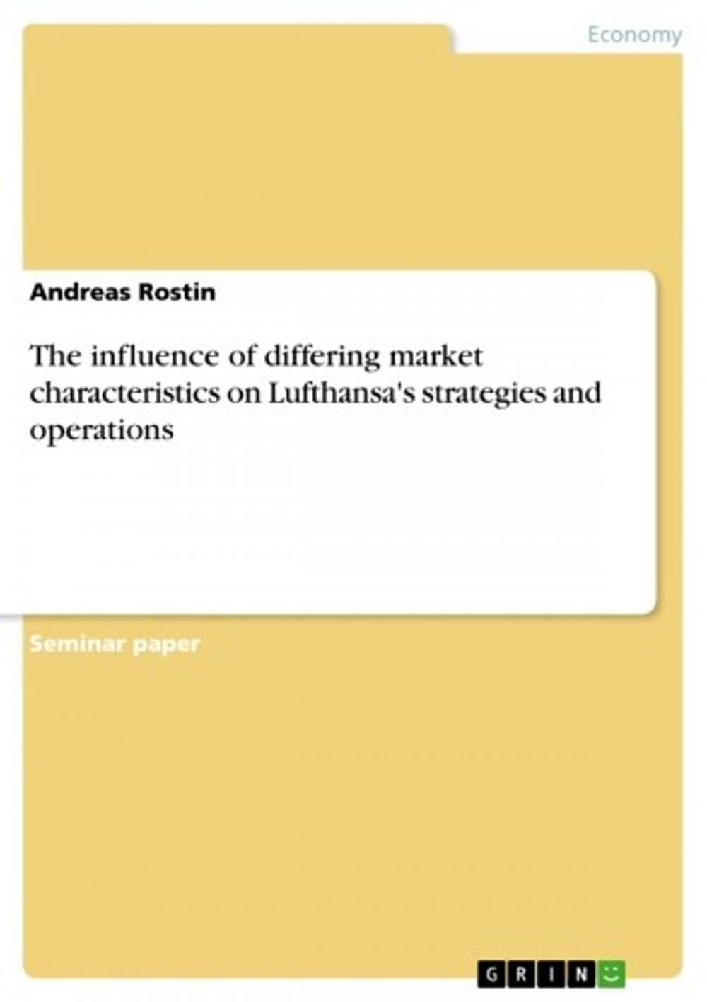 Big bigCover of The influence of differing market characteristics on Lufthansa's strategies and operations