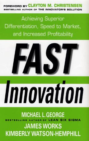 bigCover of the book Fast Innovation: Achieving Superior Differentiation, Speed to Market, and Increased Profitability by 