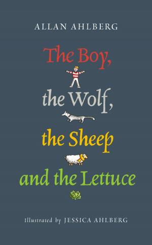 Cover of the book The Boy, the Wolf, the Sheep and the Lettuce by Eddie Hart, Nieves Barragan Mohacho, Sam Hart