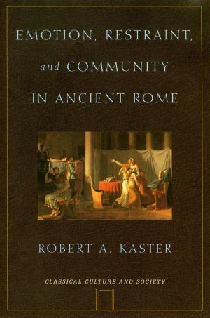 Cover of the book Emotion, Restraint, and Community in Ancient Rome by 